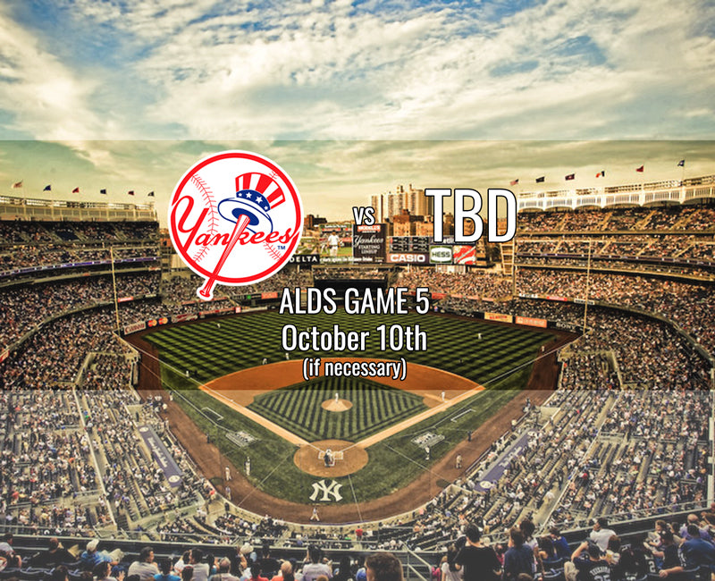 ALDS Game 5 (if necessary) - Yankees vs TBD (October 10th, 2019)